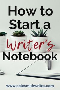 How to Start a Writer's Notebook | Cole Smith Writes