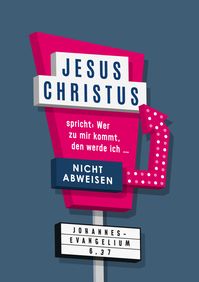 Plakat zum Bibelvers der Jahres 2022 "Jesus Christus spricht: Wer zu mir kommt, den werde ich nicht abweisen." aus Johannes 6,37