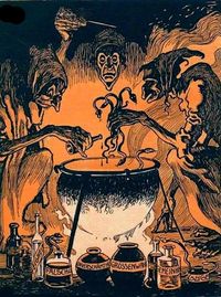 "Double bubble, toil and trouble... fire makes the cauldron bubble..." -- "The Three Witches" Macbeth