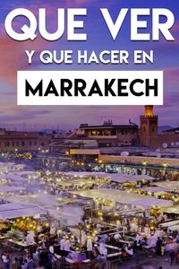 Qué ver y Qué hacer en Marrakech