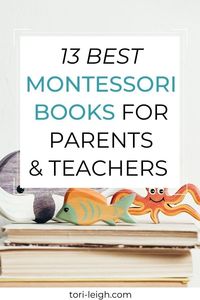 Find 13 best Montessori books for Parents, includng works by Maria Montessori herself | montessori bookshelf | montessori books for parents | best montessori books for teachers | books for moms | parenting books | top gentle parenting books |
