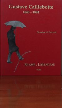 Gustave Caillebotte, 1848-1894, Dessins, Pastels Et Peintures (Livre)