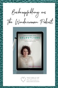 Buch: "Anleitung zur Selbstliebe" von Maria Christina Gabriel. In der Podcast Folge 12# interviewe ich Maria Christina Gabriel. Hier findest du ihre Buchempfehlung. Klicke auf den Pin, um dir das ganze Interview anzuhören. | The Circle of Wonderwomen von Daniela Batista dos Santos | Female Empowerment | Leseliste | Buch | Buch Inspiration | lesen | schreiben | Glück I Leben I Positive I Coaching I I Gesundheit I Krankheiten I Heilung I Quotes I Meditation I Books