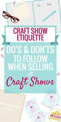CRAFT SHOW ETIQUETTE - the do's and don'ts of selling at craft fairs.