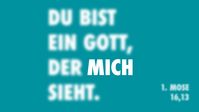 Typografisch und plakativ steht der Bibelvers aus 1. Mose 16,13 im Zentrum des Designs: Du bist ein Gott, der mich sieht.