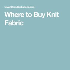 Knit Fabric Resources I Love Sewing Patterns Fabrics And Where Do You Knit Fabric Some Of Have Asked For Suggestions To Find Make Your Coco Sewing Pattern