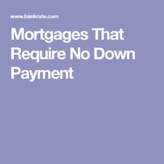 5 Mort Es That Require No Down Payment Or A Small One 5 Mort Es That Require No Down Payment Or A Small One