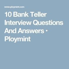 are you looking to become a bank teller here are 10 job specific interview questions and answers for you to prepare with