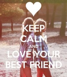 Keep Calm And Love Your Best Friend Amelia R Sanchez Keep Calm And Love Your Best Friend Amelia R Sanchez
