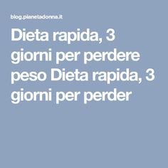 diete estreme per perdere peso in 3 giorni