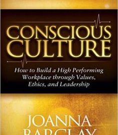 Conscious Culture: How To Build A High Performing Workplace Through Leadership Values And Ethics PDF Leadership Values, Ethics, Workplace