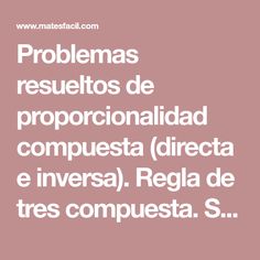 Problemas Resueltos De Proporcionalidad Compuesta Directa E Inversa Regla De Tres Compuesta Secundaria Eso Compuestas Regla Problemas