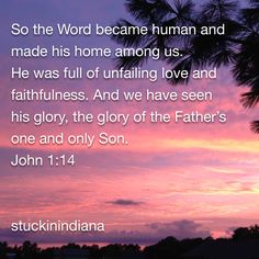 So The Word Became Human Greek Became Flesh He Was Full Of Unfailing Love And Faithfulness Also In And We Have Seen His Glory The Glory Of The Fathers So The Word Became Human Greek Became Flesh He Was Full Of Unfailing Love And Faithfulness Also In And We Have Seen His Glory The Glory Of The Fathers