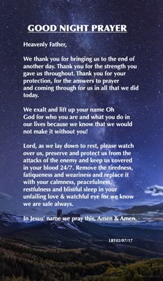 Heavenly Father, We thank you for bringing us to the end of another day. Thank you for the strength you gave us throughout. Thank you for your protection, for the answers to prayer and coming through for us in all that we did today. We exalt and lift up your name Oh God for who you are and what you do in our lives because we know that we would not make it without you...
