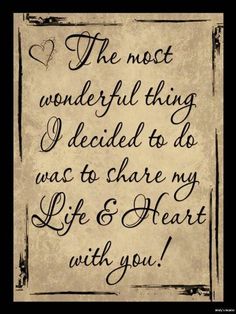 21 Best The Gift I Ve Ever Received Images On Pinterest Love Quotes For Wife Simple Quote Ideas Inspiration The Most Wonderful Thing I Decided To Do Was Share My Life And Heart With You Best