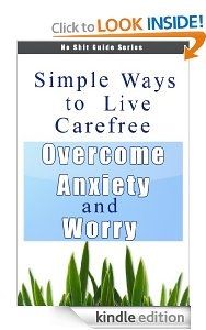 Simple Ways to Live Carefree - Overcome Anxiety and Worry (No Shit Guide Series)
