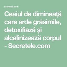 Ceaiul de dimineață care arde grăsimile, detoxifiază și alcalinizează corpul - Secretele.com Health And Beauty, Quit Smoking