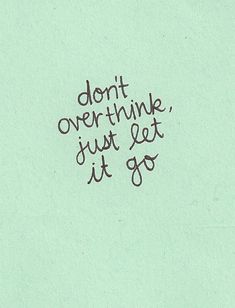 High School Essay Writing Dont Overthink Just Let It Go Life Quotes Quotes Quote Life Inspirational Letting Go Motivational Life Lessons Teen Teen Quotes Overthinking Essays About High School also A Modest Proposal Essay Best College Application Essays Images College Application Science And Technology Essay Topics