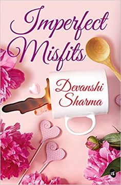 Imperfect Misfits By Devanshi Sharma Pdf Ebook Is A Story Of Perfect Food Frolic Emotions And Their Endless Imperfections