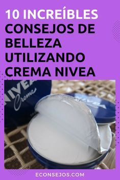 10 Tips De Belleza Para Usar La Crema Nivea Recetas De Belleza Tratamientos De Belleza Tips Belleza