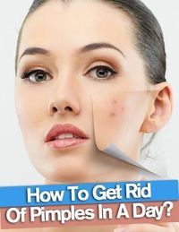 How To Completely Get Rid Of Pimples How To Completely Get Rid Of Pimples