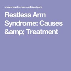 how to treat restless arm syndrome how to treat restless arm syndrome