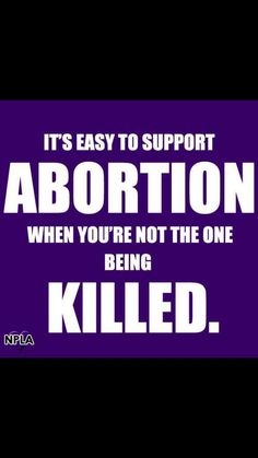 Best Right To Life Abortion Kills Humans Images Life Is Its Funny How People Can Easily Kill A Baby Before Its Birth And Its Not Considered