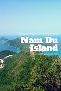 Nam Du Island In Vietnam Complete Travel Guide Beautiful Vietnam Vietnam Island