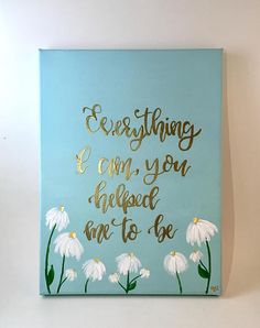 Everything I Am You Helped Me To Be Mothers Day Hand Lettered Canvas Quote Painting Everything I Am You Helped Me To Be Mothers Day Hand Lettered Canvas Quote Painting