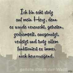 Ich bin echt stolz auf mein Herz, denn es wurde verarscht, getreten, zertrampelt, ausgenutzt, verletzt und trotz allem funktioniert es immer noch hervorragend. Sayings, Life Hacks, Berlin, Humor, Bingo