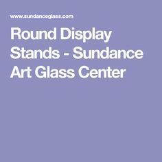 Art Glass Display Stands Sundance Art Glass Americas Art Glass Center fused glass 92 Art Glass Display Stands Sundance Art Glass Americas Art Glass Center fused glass 92