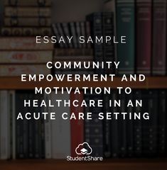 best free essays images community empowerment and motivation to healthcare in an acute care se essay