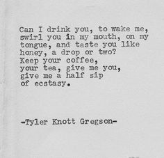 ♥♥♥ Poem Quotes, Words Quotes, Sayings, Life Quotes, Most Beautiful Words, Wonderful Words, Tyler Knott Gregson Quotes, Erotic Quotes, Morning Love