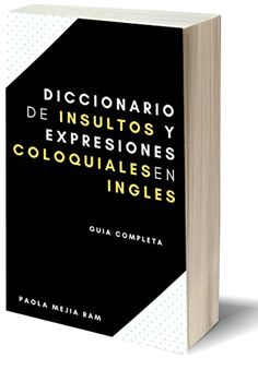 Diccionario De Insultos Y Expresiones Coloquiales En Ingles Guia Completa Spanish Edition Kindle Edition By Mejia Ram Kindle Kindle Reading Kindle Store