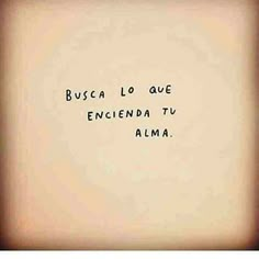 Busca lo que encienda tu alma. Inspirational Phrases, Motivational Phrases, Some Words, Positive Words, Positive Quotes, Love Quotes, Words Quotes