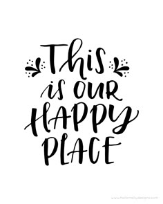 This Is Our Happy Place Free Printables This Is Our Happy Place Free Printables