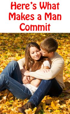 What Generates A Man Demand To Commit To You What Fabricates A Man Craving To Commit To You
