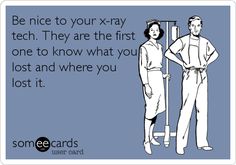 Be Nice To Your X Ray Tech They Are The First One To Know Be Nice To Your X Ray Tech They Are The First One To Know