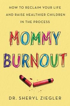 Nonfiction Mommy Burnout By Dr Sheryl Ziegler A Practical Handbook For Modern Moms