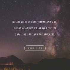 John So The Word Became Human Greek Became Flesh And Made His Home Among Us He Was Full Of Unfailing Love And Faithfulness Or Grace And Truth John So The Word Became Human Greek Became Flesh And Made His Home Among Us He Was Full Of Unfailing Love And Faithfulness Or Grace And Truth