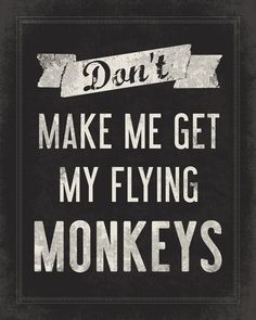 dont make me get my flying monkeys funny wall by printrevolution 1500 i