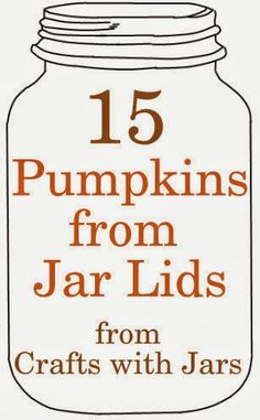 197 Best Autumn Harvest With Mason Jars Canning And Other Crafts With Jars 15 Pumpkins From Jar Lids Bands Or Rings