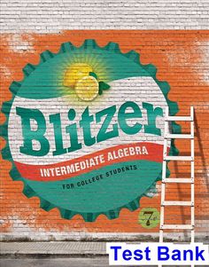 Test Bank For Intermediate Algebra College Students 7th Edition By Blitzer IBSN 9780134189017 Test Bank For Intermediate Algebra College Students 7th Edition By Blitzer IBSN 9780134189017