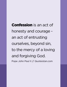 Confession is an act of honesty and courage - an act of entrusting