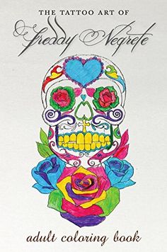 The Tattoo Art Of Freddy Negrete A Coloring Book For Adu