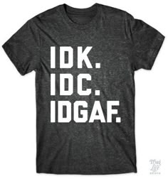 IDK IDC FUNNY T SHIRT LADIES T SHIRT JOKE RUDE DESIGN SLOGAN SARCASTIC HUMOUR