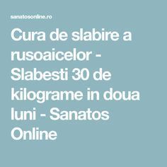 Cura De Slabire A Rusoaicelor Slabesti 30 De Kilograme In Doua