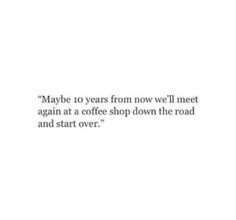 its high time maybe 10 years from now well meet again at a 10 years from now