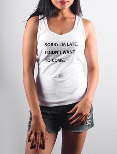 Junior Sorry I/'m Late I Didn/'t Want To Come Funny Quotes Sleeveless Tank Tops