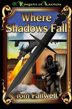 Where Shadows Fall A Rangers Of Laerean Adventure Volume 2 By Tom Fallwell Where Shadows Fall A Rangers Of Laerean Adventure Volume 2 By Tom Fallwell